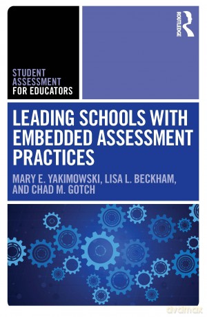 Leading Schools with Embedded Assessment Practices (Student Assessment for Educators) - Mary E. Yakimowski [KSIĄŻKA]