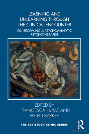 Learning and Unlearning through the Clinical Encounter: Becoming a Psychoanalytic Psychotherapist (Tavistock Clinic Series) - Francesca Hume [KSIĄŻKA]
