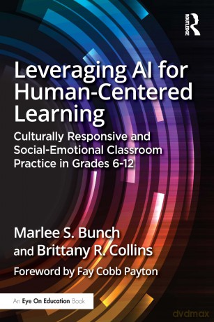 Leveraging AI for Human-Centered Learning: Culturally Responsive and Social-Emotional Classroom Practice in Grades 6-12 - Marlee S. Bunch [KSIĄŻKA]
