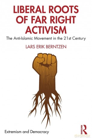 Liberal Roots of Far Right Activism: The Anti-Islamic Movement in the 21st Century (Routledge Studies in Extremism and Democracy) - Lars Erik Berntzen [KSIĄŻKA]