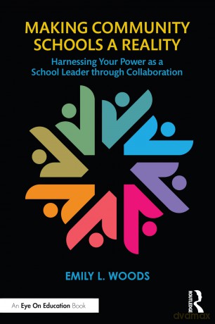 Making Community Schools a Reality: Harnessing Your Power as a School Leader through Collaboration - Emily L. Woods [KSIĄŻKA]