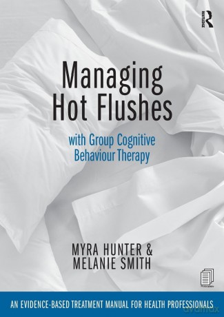 Managing Hot Flushes with Group Cognitive Behaviour Therapy: An evidence-based treatment manual for health professionals - Myra Hunter [KSIĄŻKA]