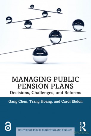 Managing Public Pension Plans: Decisions, Challenges, and Reforms (Routledge Public Budgeting and Finance) - Gang Chen [KSIĄŻKA]