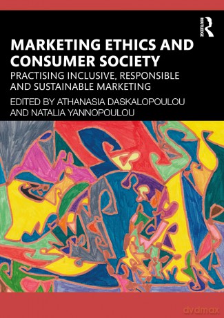 Marketing Ethics and Consumer Society: Practising Inclusive, Responsible and Sustainable Marketing - Athanasia Daskalopoulou [KSIĄŻKA]
