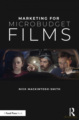 Marketing for Microbudget Films - Nick Mackintosh-Smith [KSIĄŻKA]