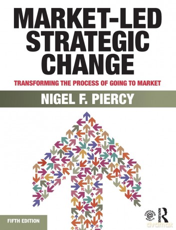 Market-Led Strategic Change: Transforming the process of going to market - Nigel F. Piercy [KSIĄŻKA]