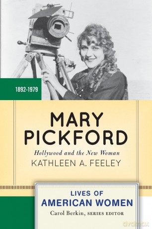 Mary Pickford: Hollywood and the New Woman (Lives of American Women) - Kathleen A. Feeley [KSIĄŻKA]