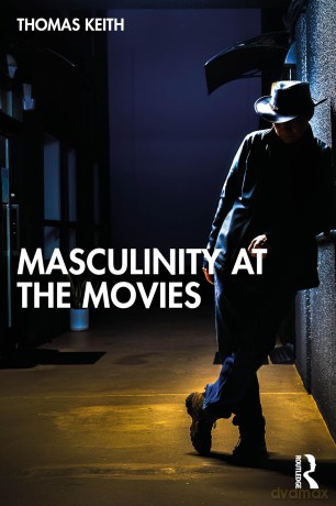 Masculinity at the Movies - Thomas Keith [KSIĄŻKA]