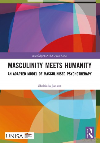 Masculinity Meets Humanity: An Adapted Model of Masculinised Psychotherapy (Routledge/UNISA Press Series) - Shahieda Jansen [KSIĄŻKA]