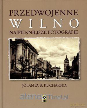 Przedwojenne Wilno. Najpiękniejsze fotografie [KSIĄŻKA]