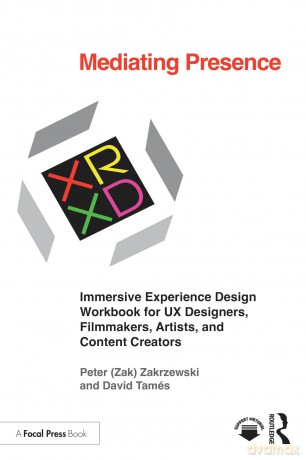 Mediating Presence: Immersive Experience Design Workbook for UX Designers, Filmmakers, Artists, and Content Creators - Peter Zakrzewski [KSIĄŻKA]