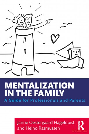 Mentalization in the Family: A Guide for Professionals and Parents - Janne Oestergaard Hagelquist [KSIĄŻKA]
