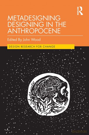 Metadesigning Designing in the Anthropocene (Design Research for Change) - John Wood [KSIĄŻKA]