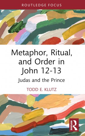 Metaphor, Ritual, and Order in John 12-13: Judas and the Prince (Routledge Interdisciplinary Perspectives on Biblical Criticism) - Todd E. Klutz [KSIĄŻKA]