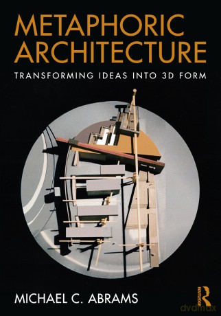 Metaphoric Architecture: Transforming Ideas into 3D Form - Michael C. Abrams [KSIĄŻKA]