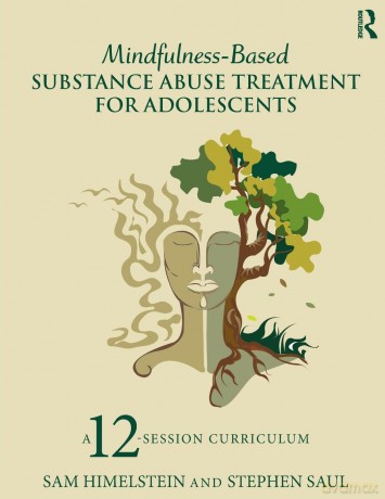 Mindfulness-Based Substance Abuse Treatment for Adolescents: A 12-Session Curriculum - Sam Himelstein [KSIĄŻKA]