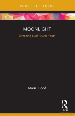 Moonlight: Screening Black Queer Youth (Cinema and Youth Cultures) - Maria Flood [KSIĄŻKA]
