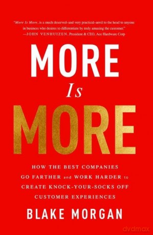 More Is More: How the Best Companies Go Farther and Work Harder to Create Knock-Your-Socks-Off Customer Experiences - Blake Morgan [KSIĄŻKA]