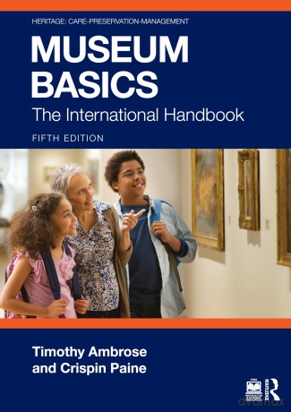Museum Basics: The International Handbook (Heritage: Care-Preservation-Management) - Timothy Ambrose [KSIĄŻKA]