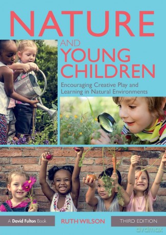 Nature and Young Children: Encouraging Creative Play and Learning in Natural Environments - Ruth Wilson [KSIĄŻKA]