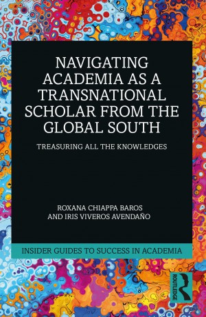 Navigating Academia as a Transnational Scholar from the Global South: Treasuring All the Knowledges (Insider Guides to Success in Academia) - Roxana Chiappa Baros [KSIĄŻKA]
