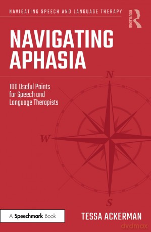 Navigating Aphasia: 100 Useful Points for Speech and Language Therapists (Navigating Speech and Language Therapy) - Tessa Ackerman [KSIĄŻKA]