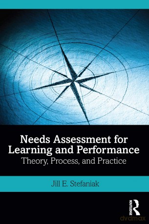 Needs Assessment for Learning and Performance: Theory, Process, and Practice - Jill E. Stefaniak [KSIĄŻKA]