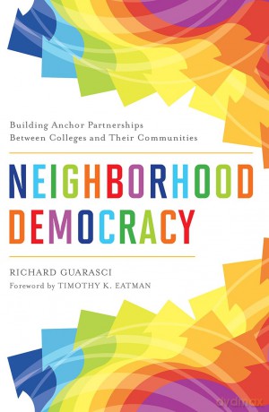 Neighborhood Democracy: Building Anchor Partnerships Between Colleges and Their Communities - Richard Guarasci [KSIĄŻKA]
