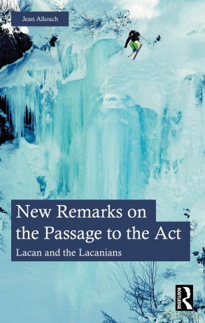 New Remarks on the Passage to the Act: Lacan and the Lacanians - Jean Allouch [KSIĄŻKA]
