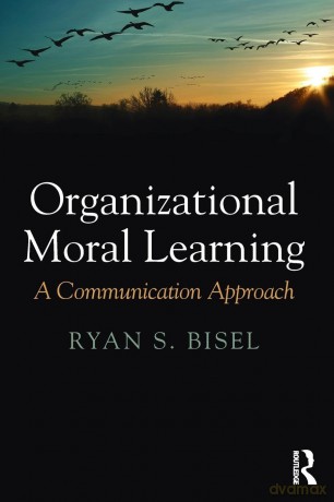 Organizational Moral Learning: A Communication Approach - Ryan Bisel [KSIĄŻKA]