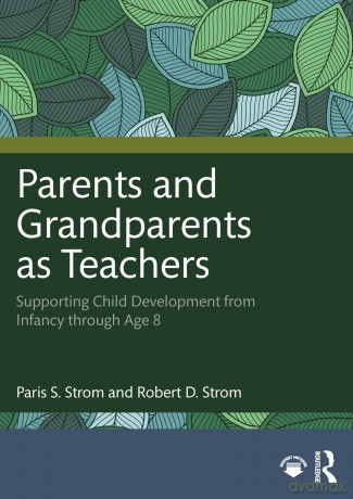 Parents and Grandparents as Teachers: Supporting Child Development from Infancy through Age 8 - Paris S. Strom [KSIĄŻKA]