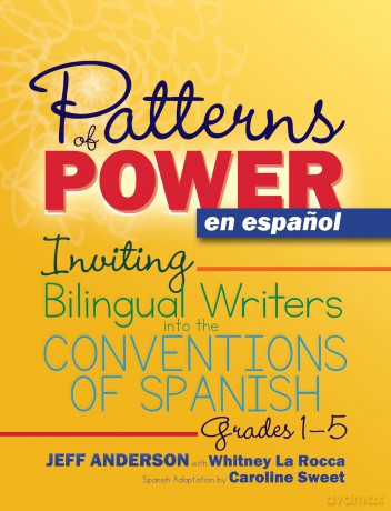Patterns of Power en espanol, Grades 1-5: Inviting Bilingual Writers into the Conventions of Spanish (Pathways of Politics) - Jeff Anderson [KSIĄŻKA]
