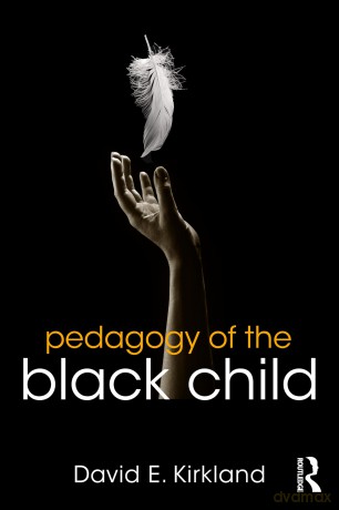 Pedagogy of the Black Child (Equity and Social Justice in Education Series) - David E. Kirkland [KSIĄŻKA]