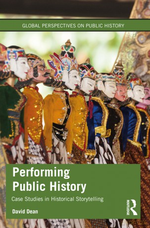 Performing Public History: Case Studies in Historical Storytelling (Global Perspectives on Public History) - David Dean [KSIĄŻKA]