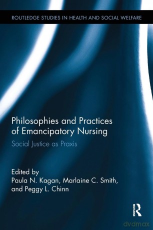 Philosophies and Practices of Emancipatory Nursing: Social Justice as Praxis (Routledge Studies in Health and Social Welfare) - Paula N. Kagan [KSIĄŻKA]