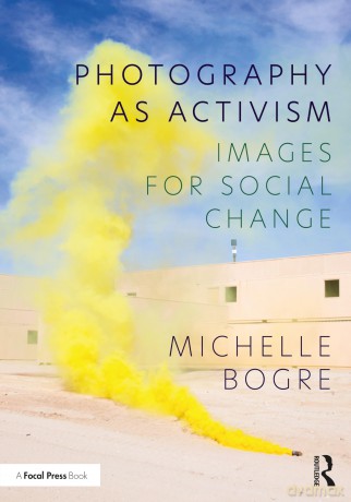Photography as Activism: Images for Social Change - Michelle Bogre [KSIĄŻKA]
