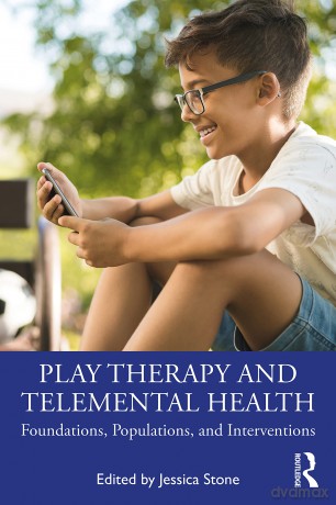 Play Therapy and Telemental Health: Foundations, Populations, and Interventions - Jessica Stone [KSIĄŻKA]