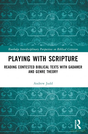 Playing with Scripture: Reading Contested Biblical Texts with Gadamer and Genre Theory (Routledge Interdisciplinary Perspectives on Biblical Criticism) - Andrew Judd [KSIĄŻKA]