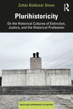 Plurihistoricity: On the Historical Cultures of Extinction, Justice, and the Historical Profession (Routledge Approaches to History) - Zoltán Boldizsár Simon [KSIĄŻKA]