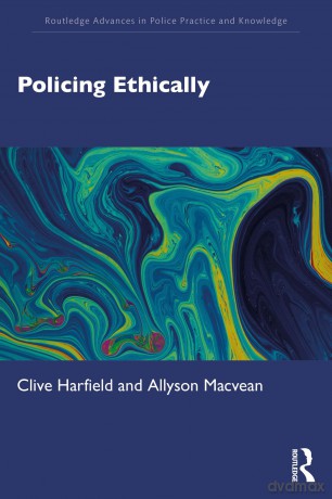Policing Ethically (Routledge Advances in Police Practice and Knowledge) - Clive Harfield [KSIĄŻKA]