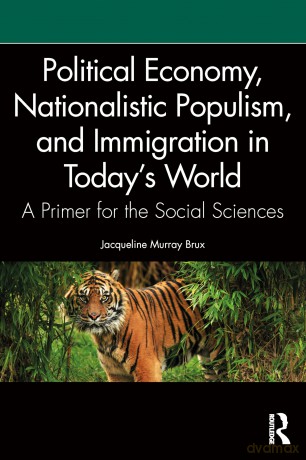 Political Economy, Nationalistic Populism, and Immigration in Today's World: A Primer for the Social Sciences - Jacqueline Murray Brux [KSIĄŻKA]