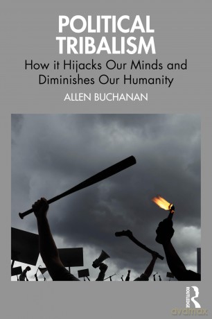 Political Tribalism: How it Hijacks Our Minds and Diminishes Our Humanity - Allen Buchanan [KSIĄŻKA]