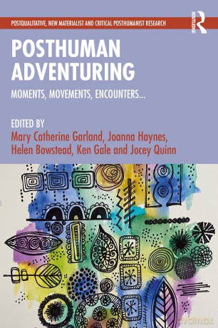 Posthuman Adventuring: Moments, Movements, Encounters... (Postqualitative, New Materialist and Critical Posthumanist Research) - Mary Garland [KSIĄŻKA]