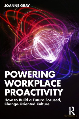 Powering Workplace Proactivity: How to Build a Future-Focused, Change-Oriented Culture - Joanne Gray [KSIĄŻKA]