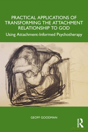 Practical Applications of Transforming the Attachment Relationship to God: Using Attachment-Informed Psychotherapy - Geoff Goodman [KSIĄŻKA]