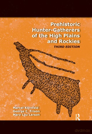 Prehistoric Hunter-Gatherers of the High Plains and Rockies: Third Edition - Marcel Kornfeld [KSIĄŻKA]