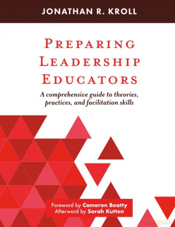Preparing Leadership Educators: A Comprehensive Guide to Theories, Practices, and Facilitation Skills - Jonathan R. Kroll [KSIĄŻKA]