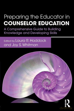 Preparing the Educator in Counselor Education: A Comprehensive Guide to Building Knowledge and Developing Skills - Laura R. Haddock [KSIĄŻKA]