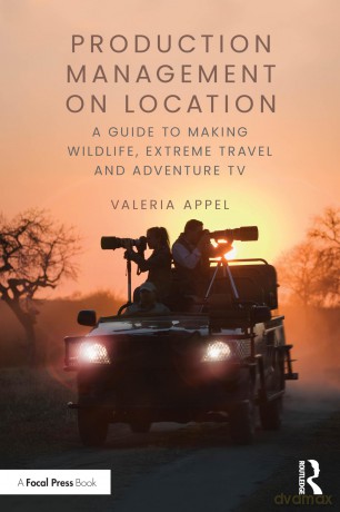 Production Management on Location: A Guide to Making Wildlife, Extreme Travel and Adventure TV - Valeria Appel [KSIĄŻKA]