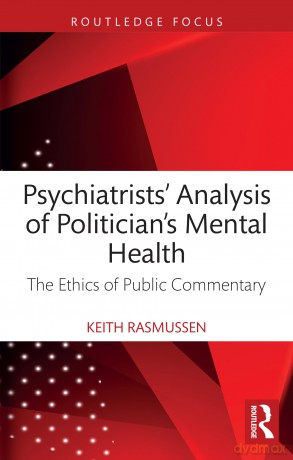 Psychiatrists' Analysis of Politicians' Mental Health: The Ethics of Public Commentary - Keith Rasmussen [KSIĄŻKA]